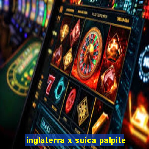 inglaterra x suica palpite